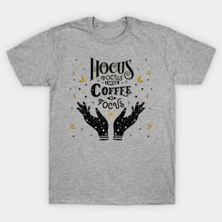 Hocus Pocus. I need Coffee to focus T-Shirt